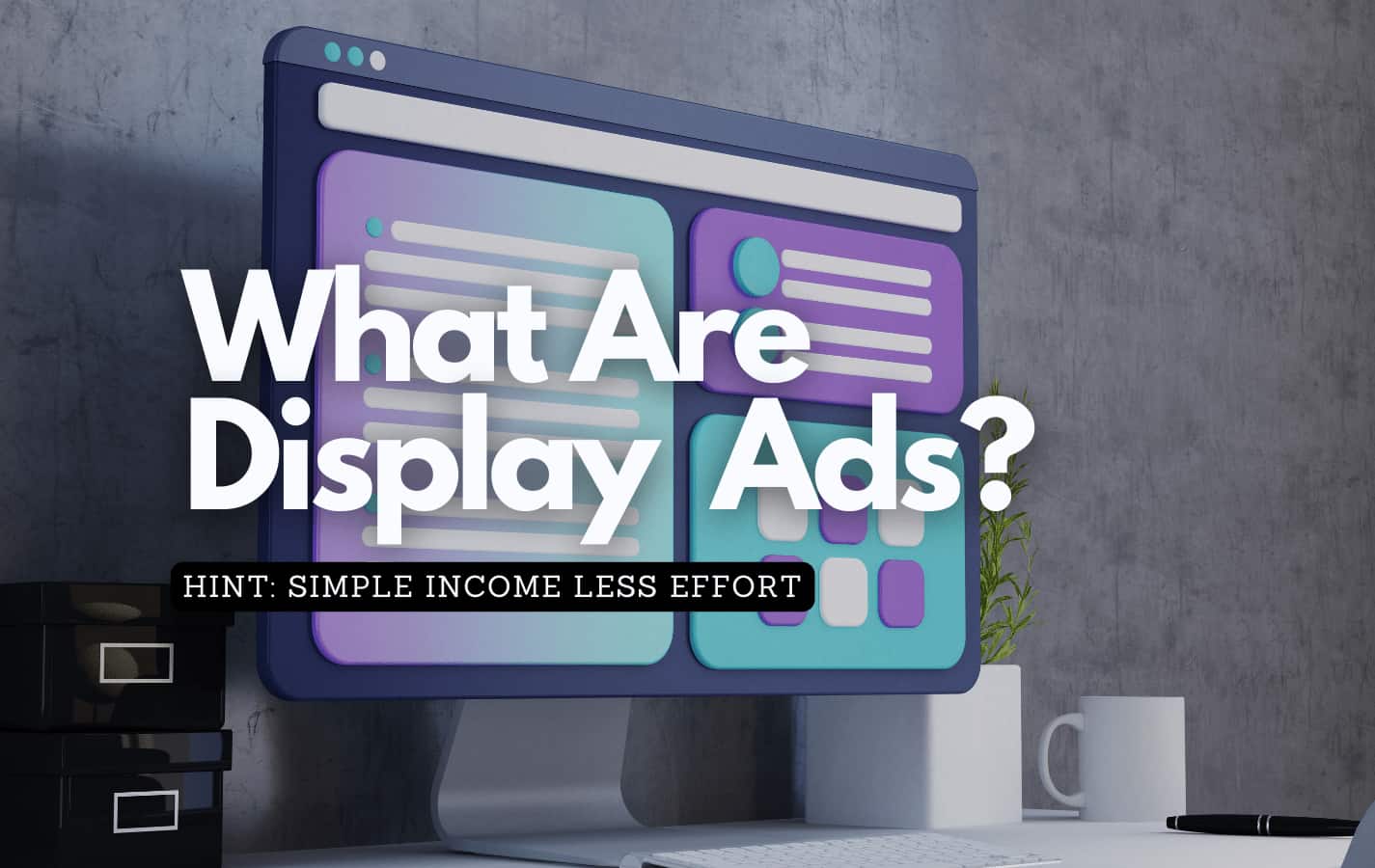 Graphic of a website showing sections of a site with a title reading "what are display ads"